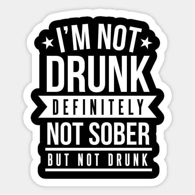 I'm Not Drunk Definitely Not Sober But Not Drunk - Beer Lover Sticker by fromherotozero